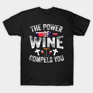 The Power Of Wine Compels You T-Shirt